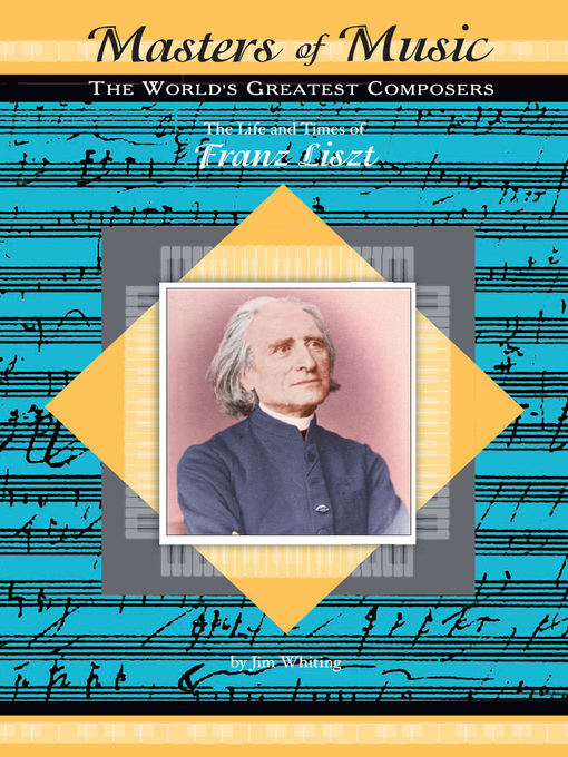Title details for The Life and Times of Franz Liszt by Jim Whiting - Available
